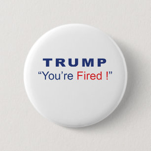 Trump You're Fired 6 Cm Round Badge