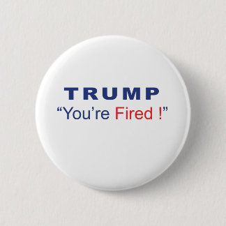 Trump You're Fired 6 Cm Round Badge