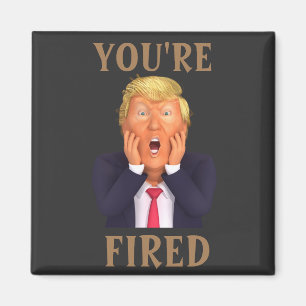 Trump YOU'RE FIRED Magnet