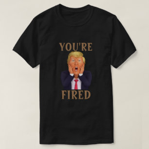 Trump YOU'RE FIRED T-Shirt