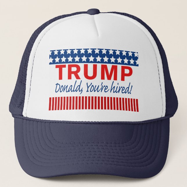 Trump, you're hired! trucker hat (Front)