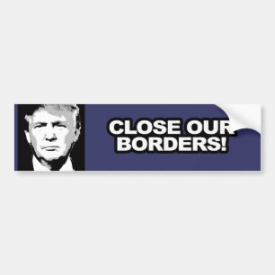 Trumpersticker - Close Our Borders -.png Bumper Sticker