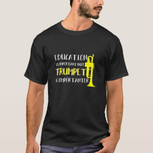 Trumpet - Education Is Important But Trumpet Is Im T-Shirt