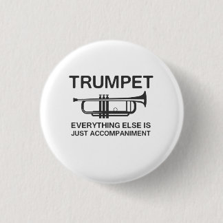 Trumpet…Everything Else Is Just an Accompaniment 3 Cm Round Badge