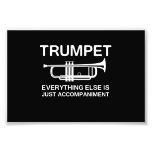 Trumpet…Everything Else Is Just an Accompaniment Photo Print