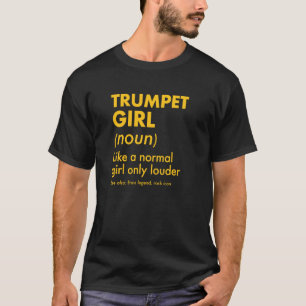 Trumpet Girl Definition Like A Normal Girl Only Lo T-Shirt