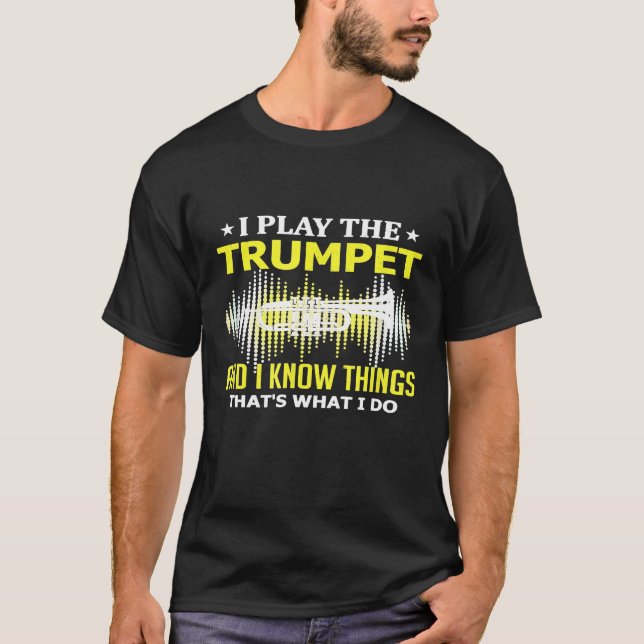 Trumpet - I Play the Trumpet and I Know Things Mus T-Shirt (Front)