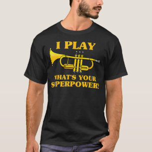 Trumpet I Play Whats Your Superpower T-Shirt