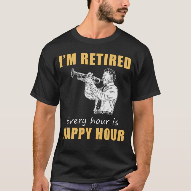 Trumpet in Retirement Joy! Happy Hour Trumpet Tee  (Front)