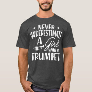 Trumpet Never Underestimate a girl with a trumpet  T-Shirt