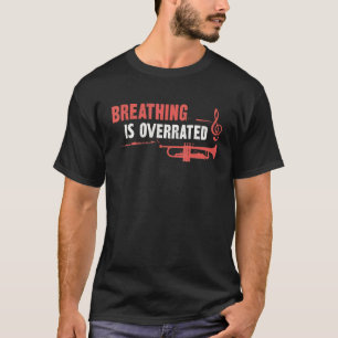 Trumpet Player Breathing Is So Overrated T-Shirt