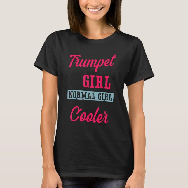 Trumpet Player Girl Trumpet Girl Like A Normal Gir T-Shirt (Front)