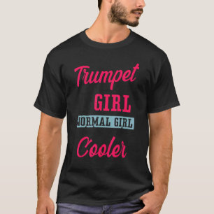 Trumpet Player Girl Trumpet Girl Like A Normal Gir T-Shirt