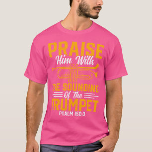 Trumpet Player - Praise Him With The Sounding Of T T-Shirt