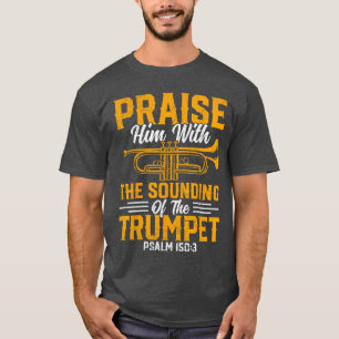 Trumpet Player Praise Him with the Sounding of the T-Shirt