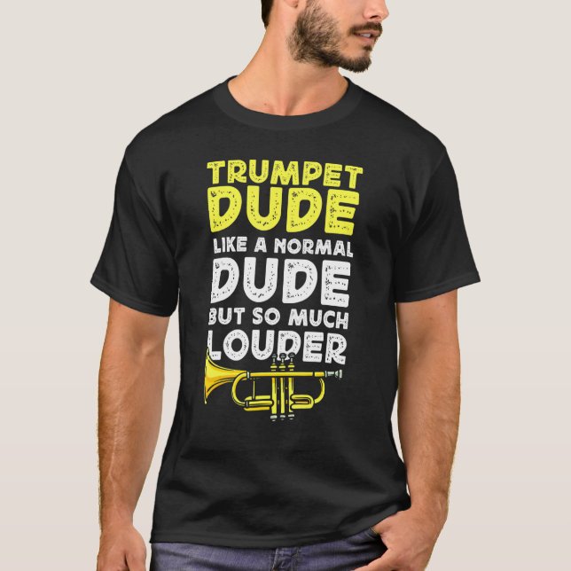 Trumpet Player Trumpet Dude Like A Normal Dude But T-Shirt (Front)