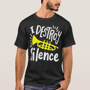 Trumpet Player Trumpet I Destroy Silence T-Shirt