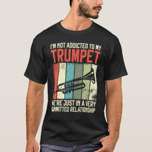 Trumpet Player Vintage Retro I'm Not Addicted To M T-Shirt