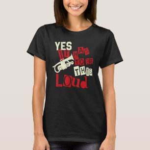 Trumpet Player Vintage Yes It Has To Be This Loud T-Shirt