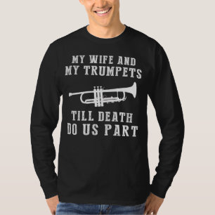Trumpet Serenade - My Wife and Trumpets Till Death T-Shirt