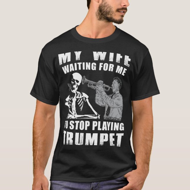 Trumpet Serenade & Patience - My Wife Waiting for  T-Shirt (Front)