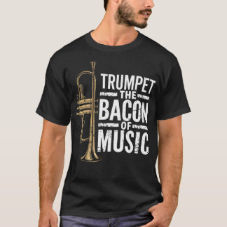Trumpet The Bacon Of Music Jazz Trumpeter Trumpet  T-Shirt