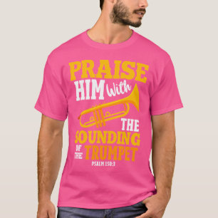 Trumpet Trumpeter Praise Him With The Sounding Of  T-Shirt