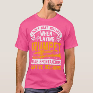 Trumpeter I Don'T Make Mistakes When Playing Trump T-Shirt