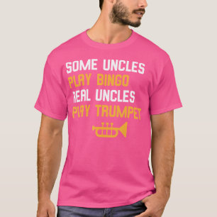 Trumpeter Some Uncles Play Bingo Real Uncles Play T-Shirt