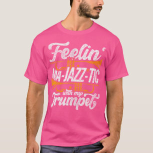 Trumpets Feelin Ma-Jazz-Tic With My Trumpet T-Shirt