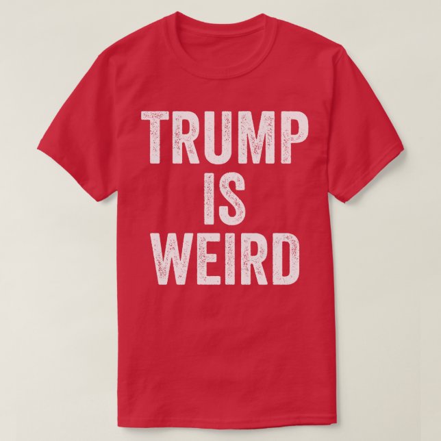 TrumpIsWeird 1 T-Shirt (Design Front)