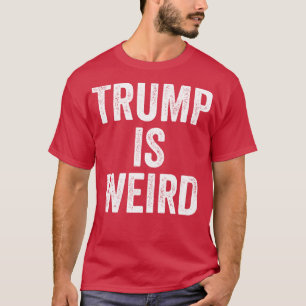 TrumpIsWeird 1 T-Shirt