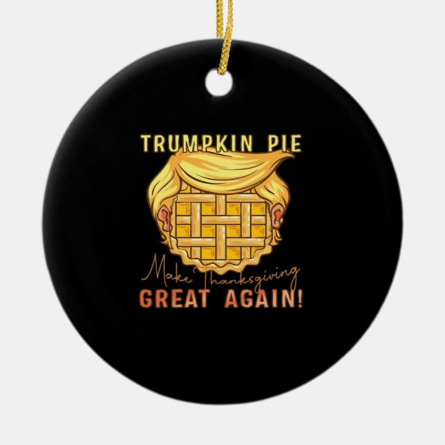 Trumpkin Pie Make Thanksgiving Great Again!! Class Ceramic Tree Decoration (Front)