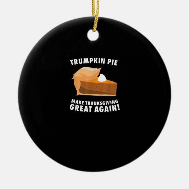 Trumpkin Pie Make Thanksgiving Great Again Funny Ceramic Tree Decoration (Front)