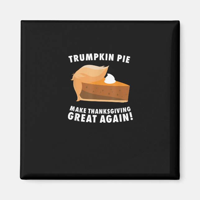 Trumpkin Pie Make Thanksgiving Great Again Funny Magnet (Front)