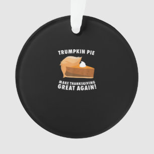 Trumpkin Pie Make Thanksgiving Great Again Funny Ornament