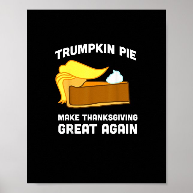 Trumpkin Pie Make Thanksgiving Great Again Funny   Poster (Front)