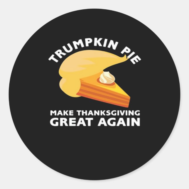 Trumpkin Pie Make Thanksgiving Great Again, Turkey Classic Round Sticker (Front)