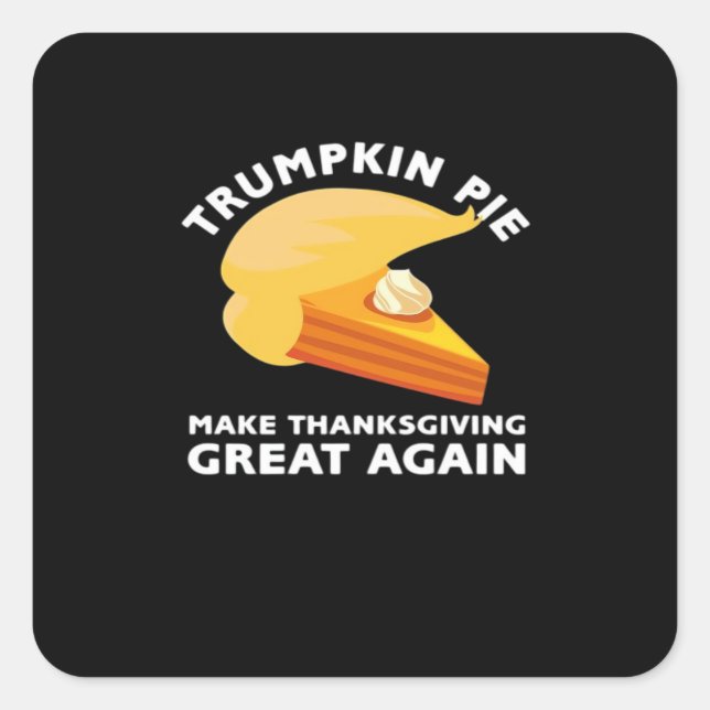 Trumpkin Pie Make Thanksgiving Great Again, Turkey Square Sticker (Front)