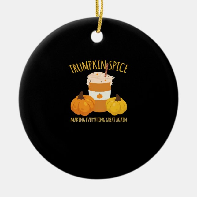 Trumpkin Spice Thanksgiving Making Everything Grea Ceramic Tree Decoration (Front)