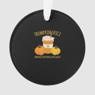 Trumpkin Spice Thanksgiving Making Everything Grea Ornament