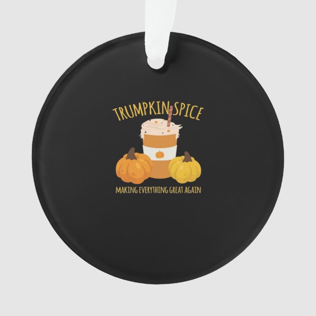 Trumpkin Spice Thanksgiving Making Everything Grea Ornament (Front)