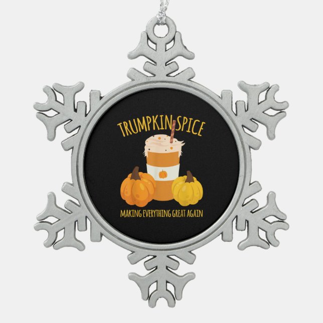 Trumpkin Spice Thanksgiving Making Everything Grea Snowflake Pewter Christmas Ornament (Front)