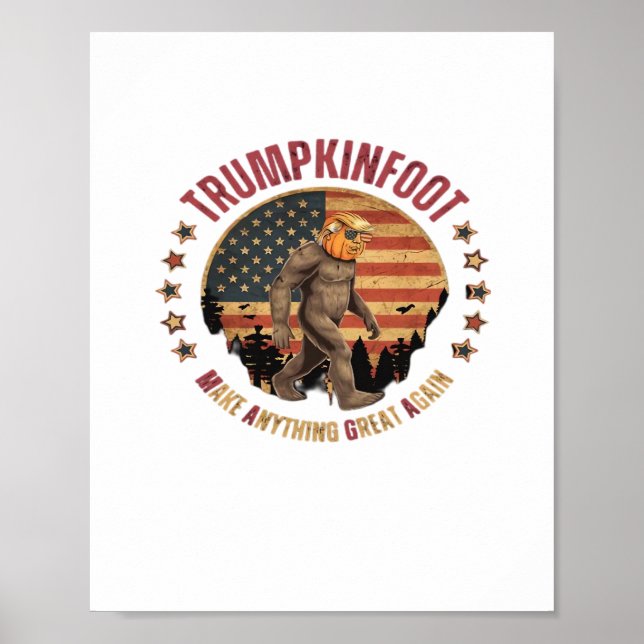 Trumpkinfoot Bigfoot Trumpkin Make Anything Great  Poster (Front)