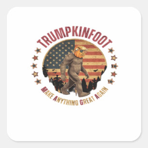 Trumpkinfoot Bigfoot Trumpkin Make Anything Great Square Sticker