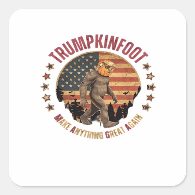 Trumpkinfoot Bigfoot Trumpkin Make Anything Great  Square Sticker (Front)