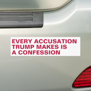 Trump's Accusations are Actually Confessions Bumper Sticker
