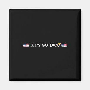 Trumps Always Chicken Out Taco Funny Let's Go Taco Magnet