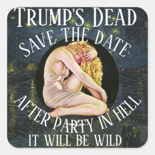 Trump's Dead After Party in Hell It will be Wild Square Sticker