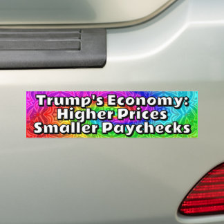 Trump's Economy: Higher Prices Smaller Paychecks Bumper Sticker